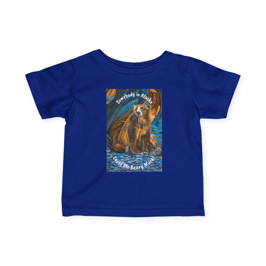Somebody in Alaska Loves Me Beary Much! Infant Fine Jersey Tee